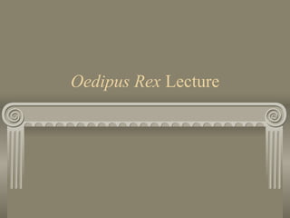 Oedipus Rex  Lecture 