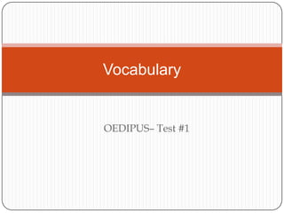 OEDIPUS– Test #1 Vocabulary 