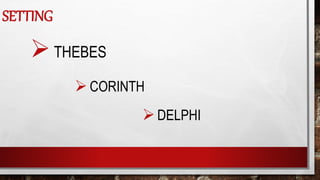SETTING
THEBES
CORINTH
DELPHI
 
