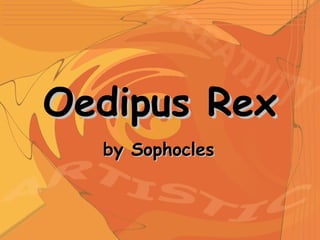 Oedipus RexOedipus Rex
by Sophoclesby Sophocles
 