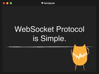 WebSocket Protocol
is Simple.
 