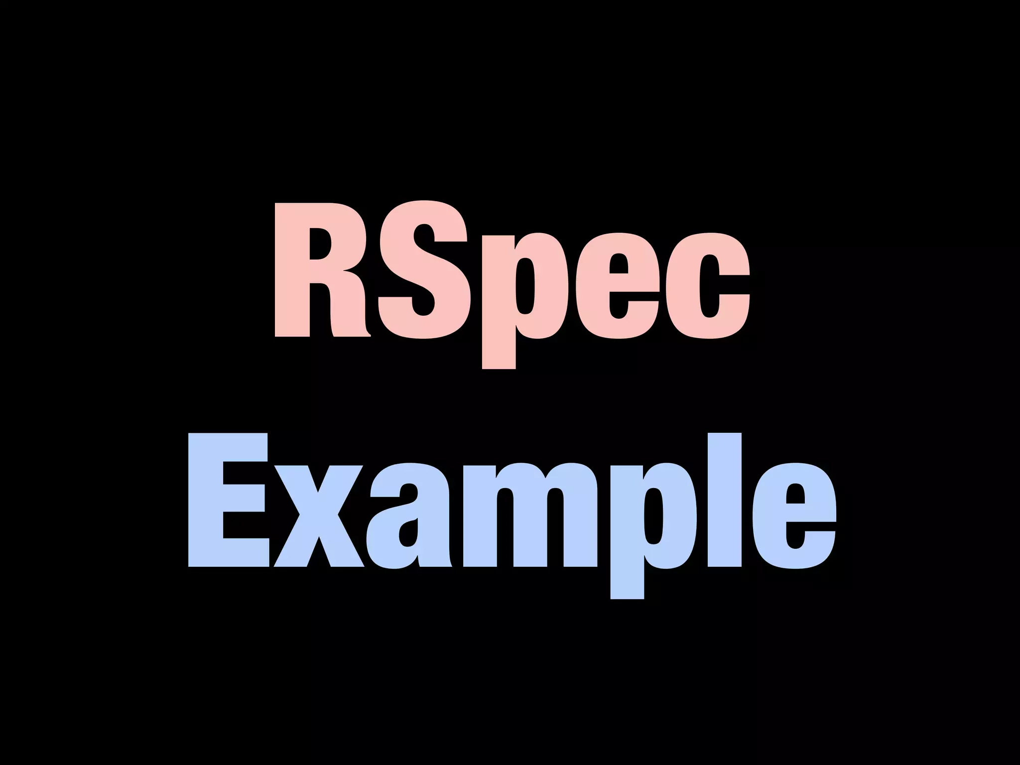 RSpec
Example
 