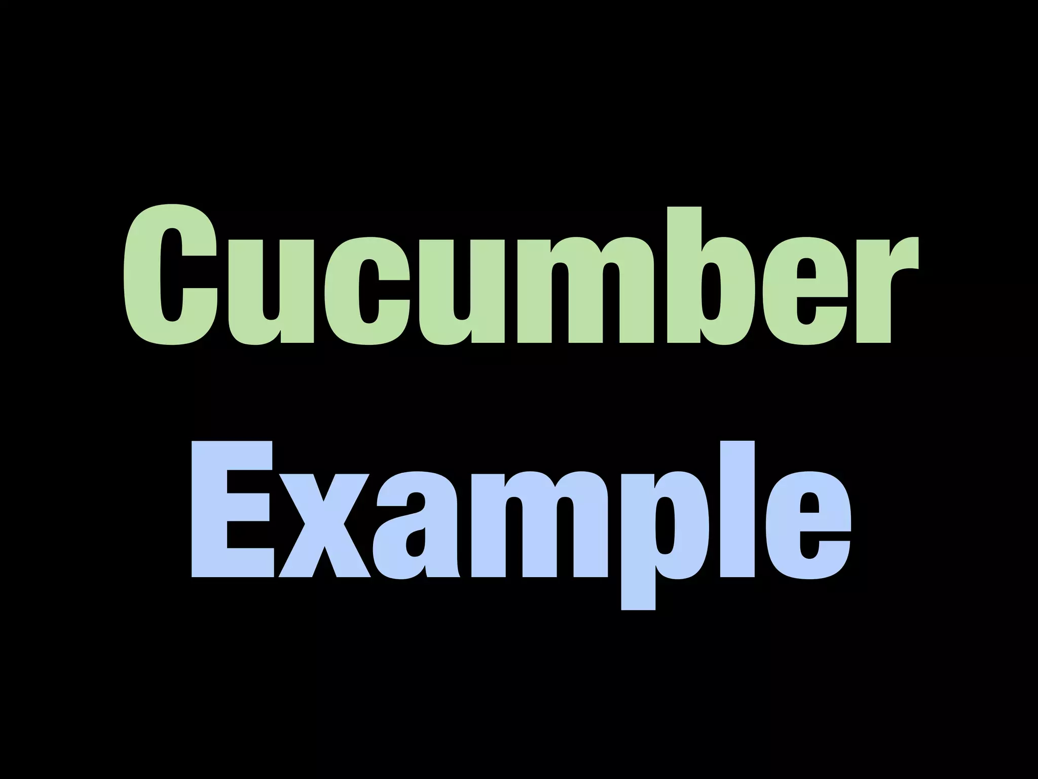 Cucumber
 Example
 