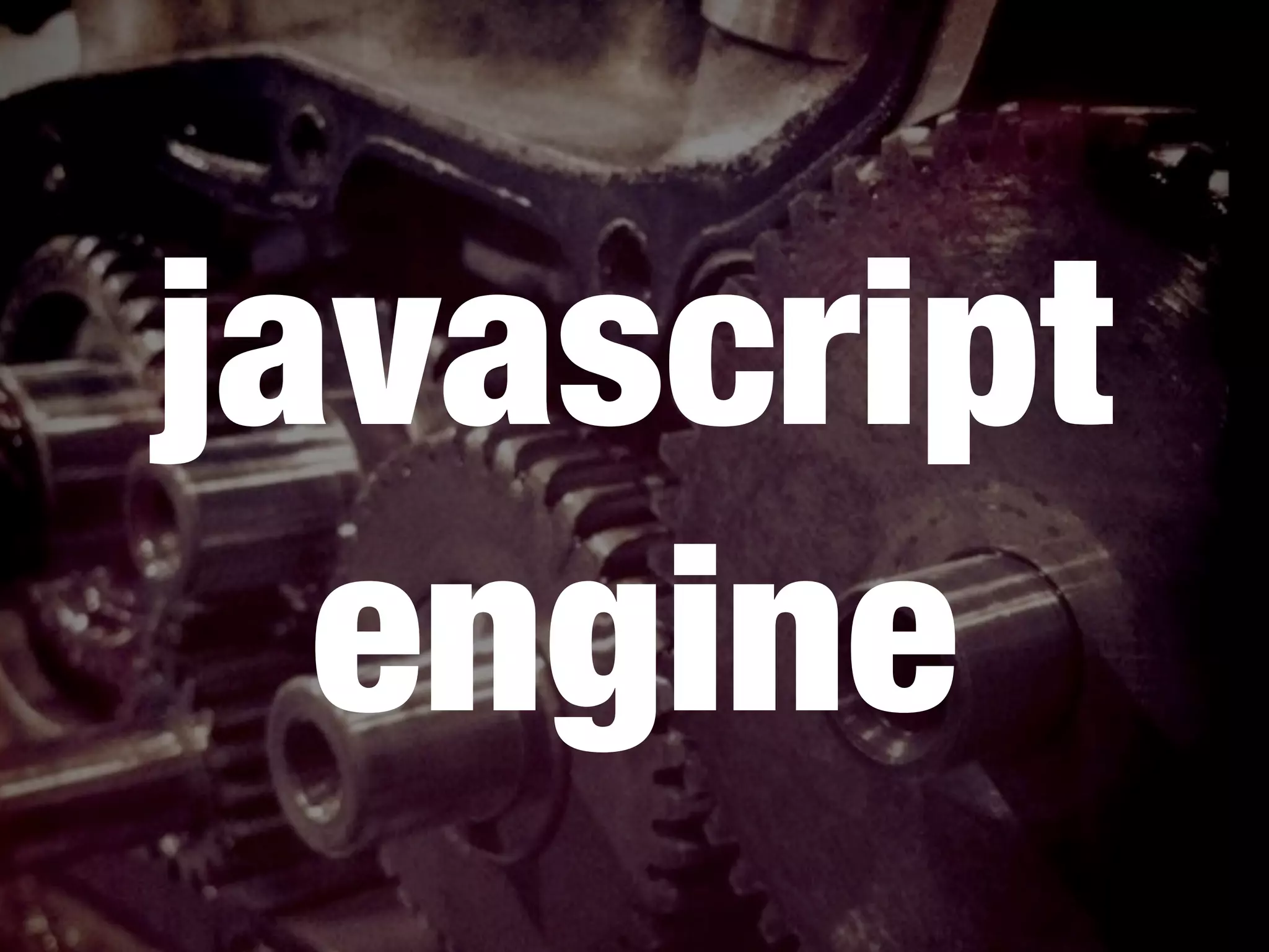 javascript
  engine
 