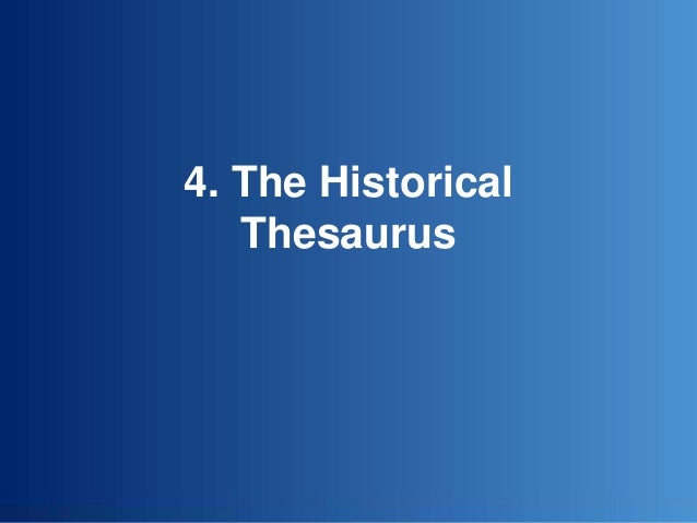 4. The Historical
Thesaurus
 