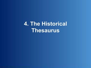 The Historical Thesaurus is a
semantic index of the contents
of the OED…
 