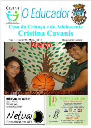 O Educador
 Casa da Criança e do Adolescente
          Cristina Cavanis
 Ano I1 - Edição 09 - Março - 2012   Distribuição Gratuita

                      Março




Compromisso, respeito e união!
 