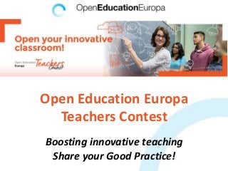 Open Education Europa
Teachers Contest
Boosting innovative teaching
Share your Good Practice!
 