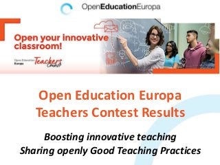 Open Education Europa
Teachers Contest Results
Boosting innovative teaching
Sharing openly Good Teaching Practices
 