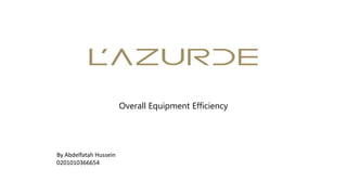 Overall Equipment Efficiency
By Abdelfatah Hussein
0201010366654
 
