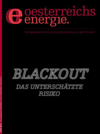 Fa c h m a g a z i n d e r ö s t e r r e i c h i s c h e n E - W i r t s c h a f t




                                                                                Blackout
 P.b.b. Verlagspostamt 2340 Mödling · Zul.-Nr. GZ 02Z031249 M · Postnummer: 6




                                                                                Das unterschätzte
                                                                                      Risiko
Juni 2012
 