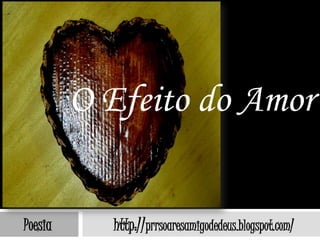 O Efeito do Amor


Poesia     http://prrsoaresamigodedeus.blogspot.com/
 