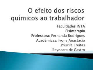 Faculdades INTA
                    Fisioterapia
Professora: Fernanda Rodrigues
   Acadêmicas: Ivone Anastácio
                 Priscila Freitas
             Raynaara de Castro
 