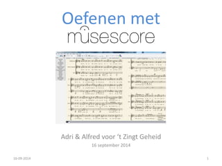Oefenen met 
Adri & Alfred voor ‘t Zingt Geheid 
16 september 2014 
16-09-2014 1 
 