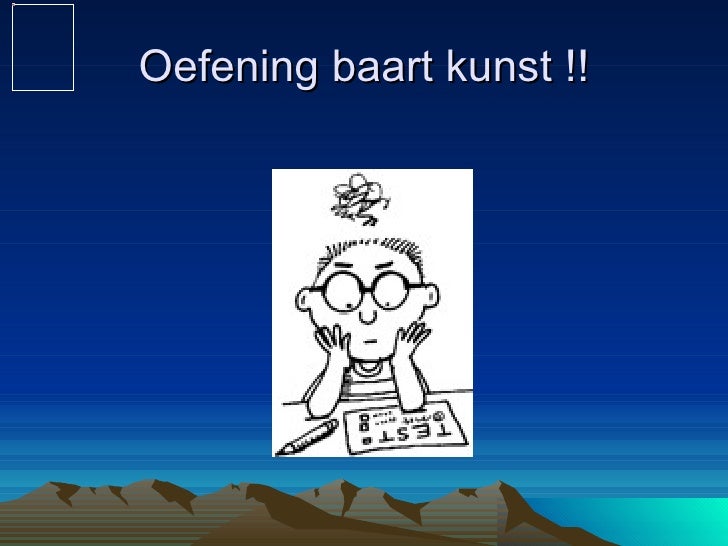 Oefening baart kunst schat