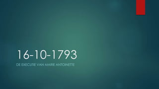 16-10-1793
DE EXECUTIE VAN MARIE ANTOINETTE
 