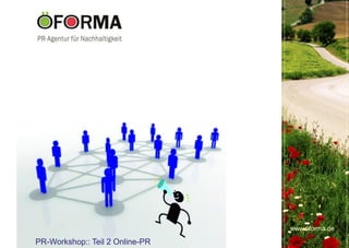 www.öforma.de

PR-Workshop:: Teil 2 Online-PR
 