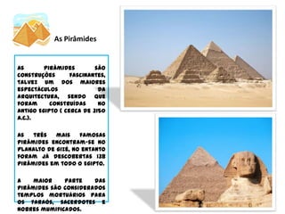 A Arte EgípciaOs Egípcios mostraram ser um povo bastante habilidoso, sendo que criavam as suas armas a partir de pedra, cobre e ouro. Para além disso, com o papiro, criaram a sua própria forma de escrita, os famosos hieróglifos. 