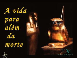 A vida  para  além  da  morte 