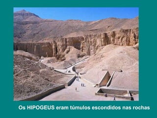 Os HIPOGEUS eram túmulos escondidos nas rochas 