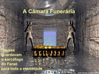 A Câmara Funerária  Deuses  guardavam o sarcófago  do Faraó  para toda a eternidade 