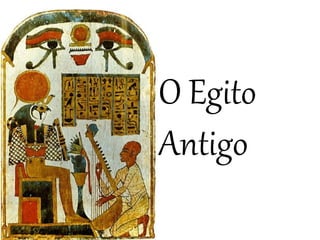 O Egito
Antigo
 