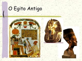   O Egito Antigo 
