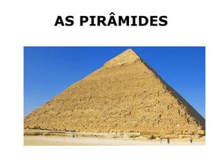 AS PIRÂMIDES
 