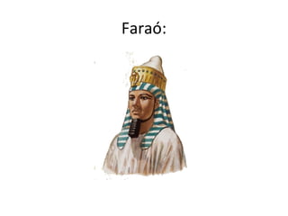 Faraó:
 