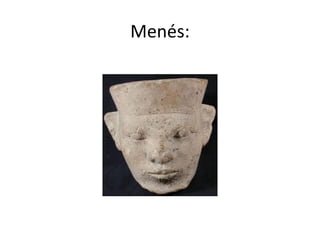 Menés:
 