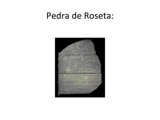 Pedra de Roseta:
 