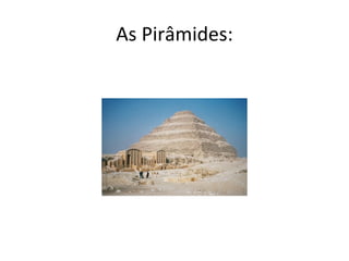 As Pirâmides:
 