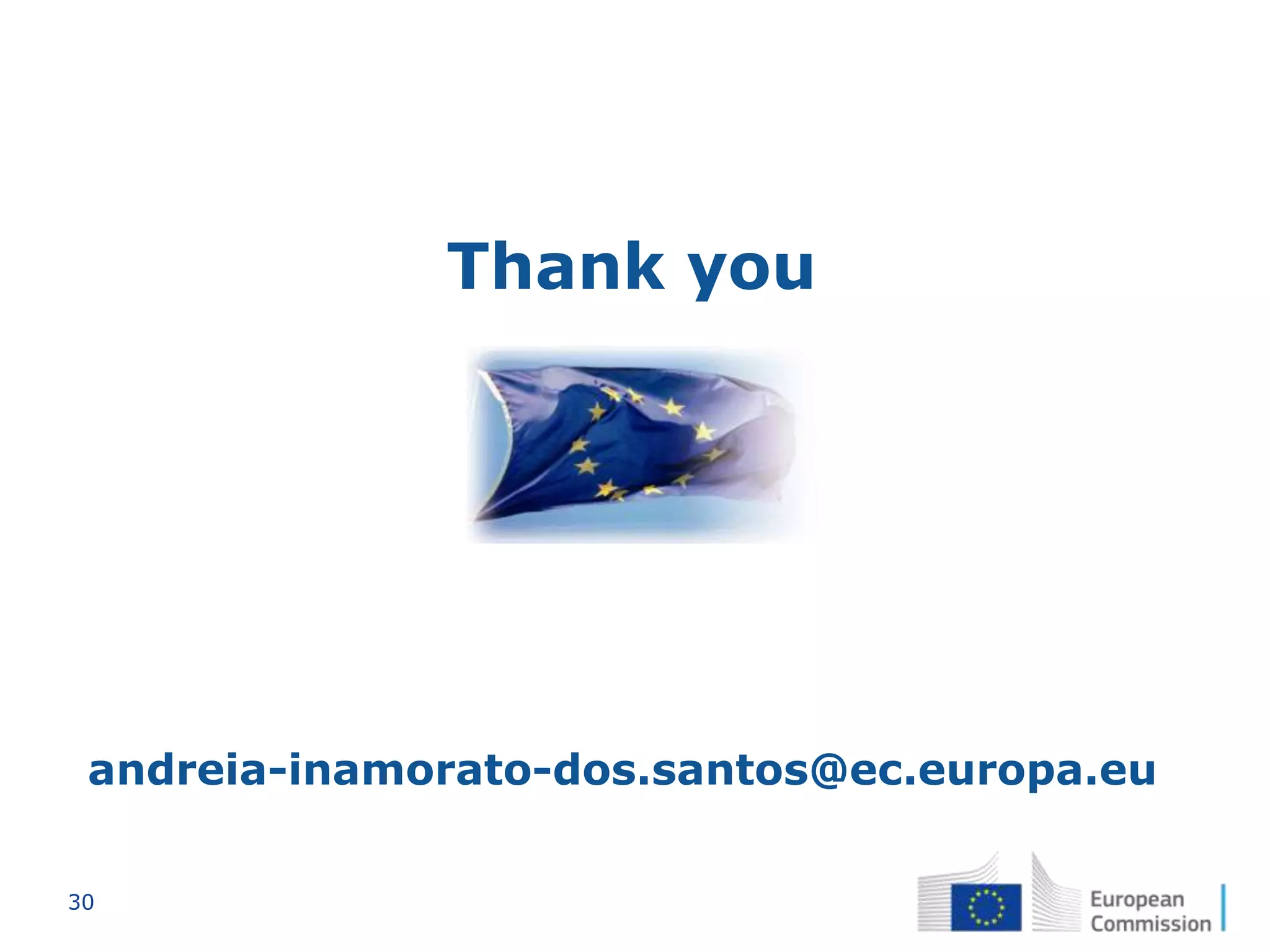 30
Thank you
andreia-inamorato-dos.santos@ec.europa.eu
 
