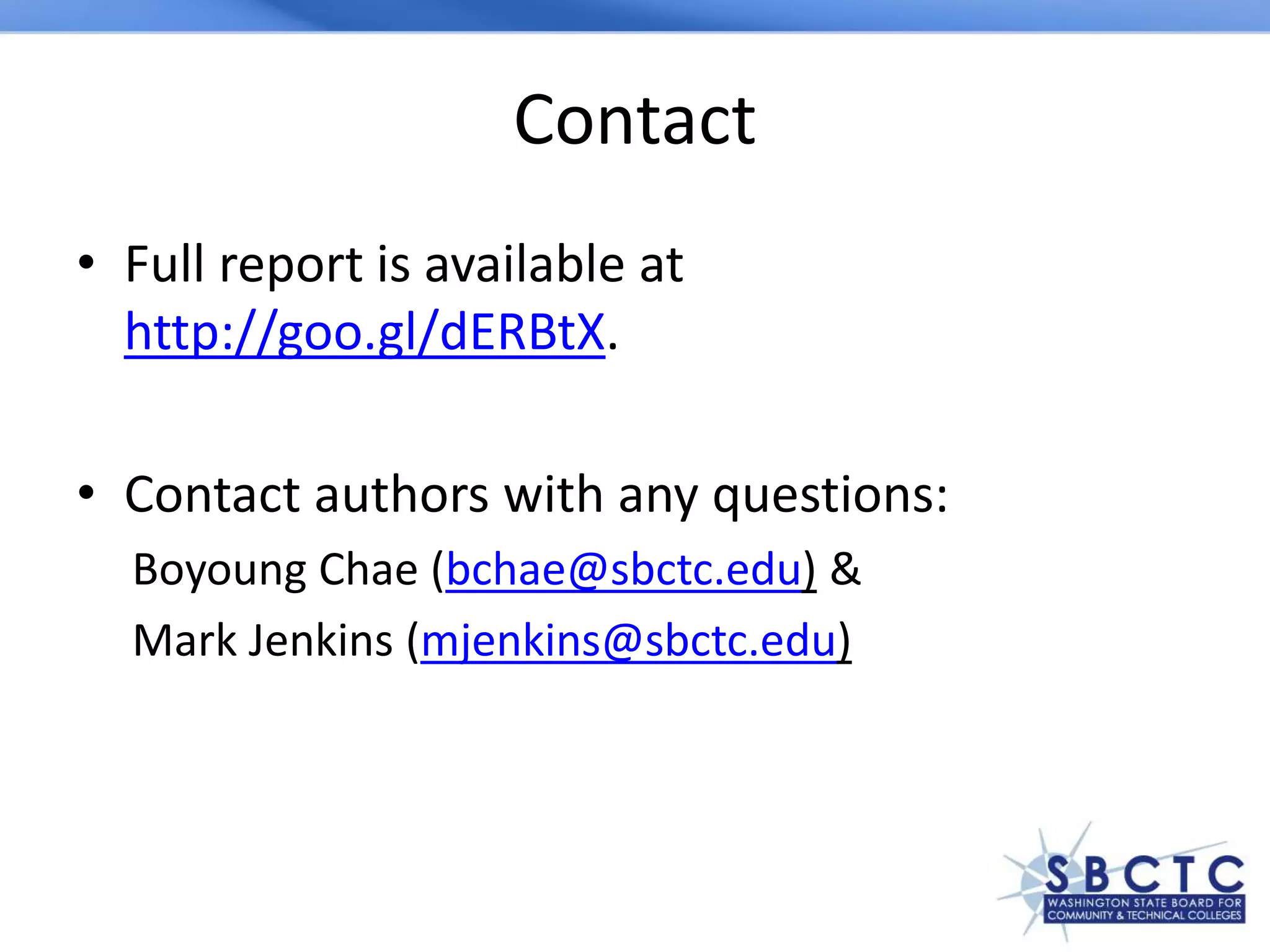 Contact
• Full report is available at
http://goo.gl/dERBtX.
• Contact authors with any questions:
Boyoung Chae (bchae@sbctc.edu) &
Mark Jenkins (mjenkins@sbctc.edu)
 