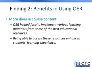 Finding 2: Benefits in Using OER
• More diverse course content
– OER helped faculty implement various learning
materials f...