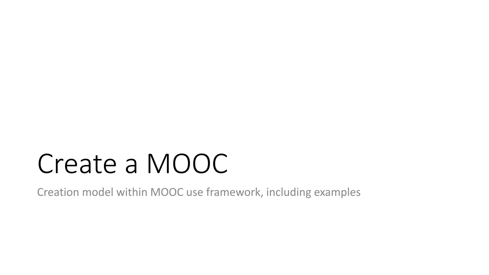Create a MOOC
Creation model within MOOC use framework, including examples
 