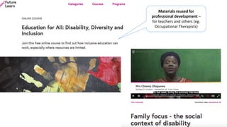 Materials reused for
professional development –
for teachers and others (eg.
Occupational Therapists)
 