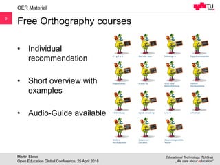 9
Educational Technology, TU Graz
„We care about education“
9
Free Orthography courses
•  Individual
recommendation
•  Sho...