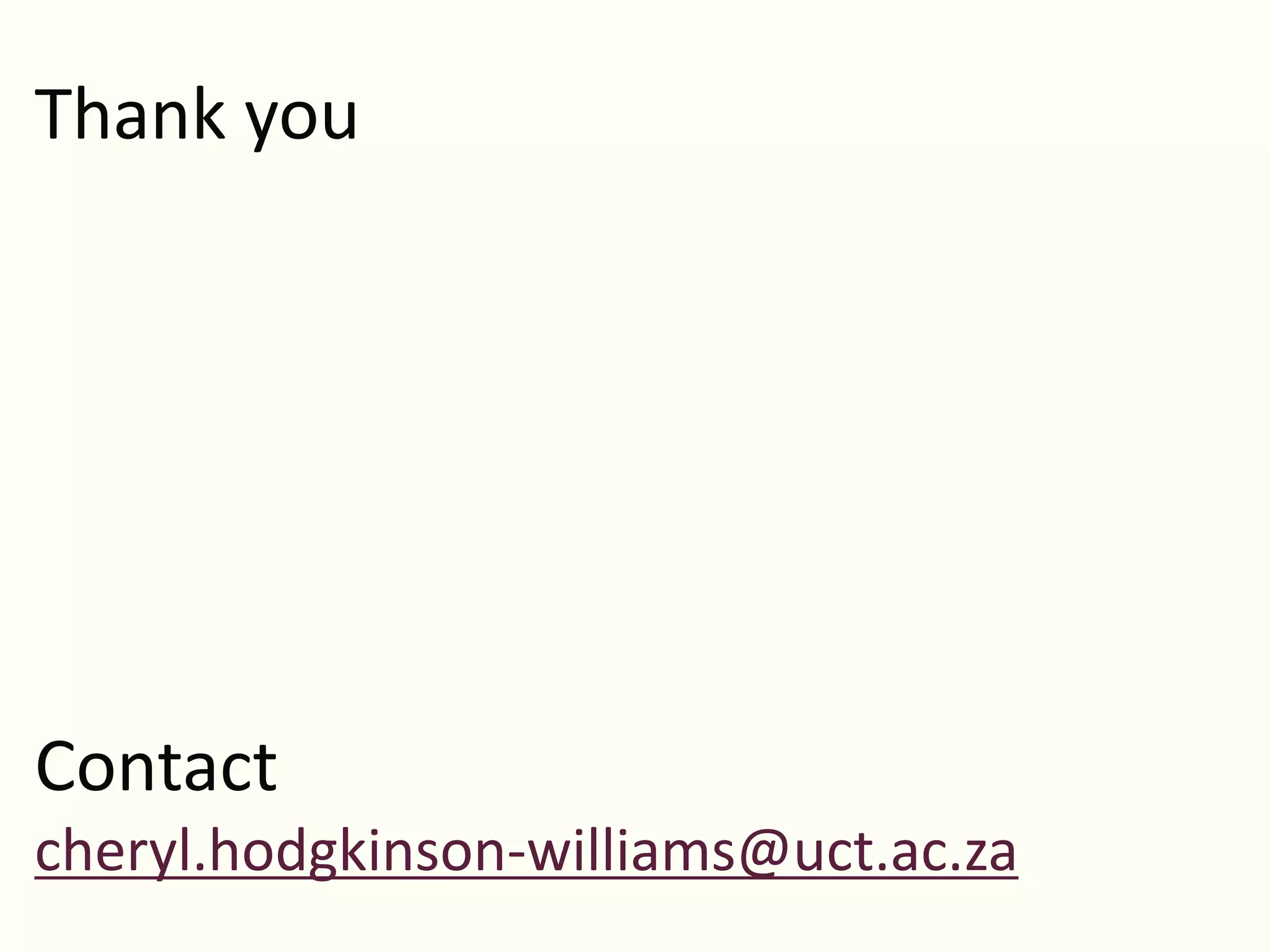 Thank you
Contact
cheryl.hodgkinson-williams@uct.ac.za
 