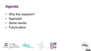 Agenda
• Why this research?
• Approach
• Some results
• Future plans
 