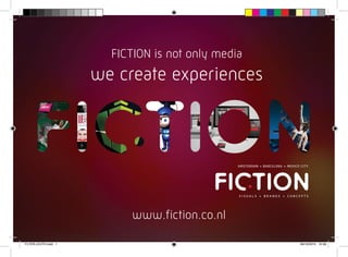 FICTION is not only media
we create experiences
www.fiction.co.nl
FLYER-LEUTH.indd 1 09/10/2015 10:58
 