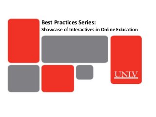 Best Practices Series:
Showcase of Interactives in Online Education
 