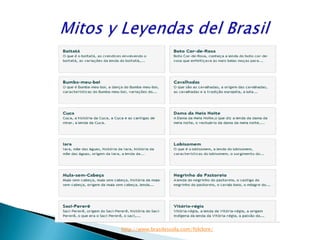        Mitos y Leyendasdel Brasilhttp://www.brasilescola.com/folclore/