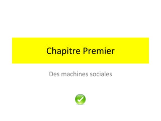 Chapitre Premier Des machines sociales 