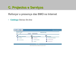 Reforçar a presença das BMO na Internet Catálogo  Oeiras  On-line C. Projectos e Serviços 