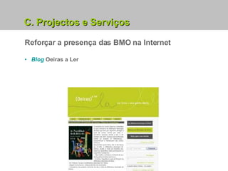 Reforçar a presença das BMO na Internet Blog  Oeiras a Ler C. Projectos e Serviços 