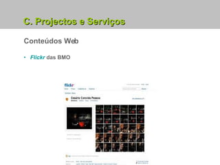 5. Projectos e Serviços em Curso Conteúdos Web Flickr   das BMO C. Projectos e Serviços 
