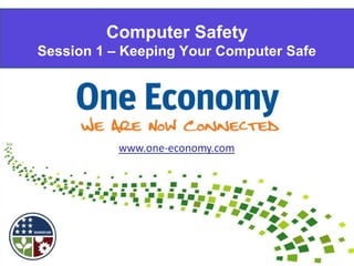 Computer Safety
Session 1 – Keeping Your Computer Safe
 