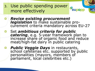 3.   Use public spending power
     more effectively
     Revise existing procurement
     legislation to make sustainable...