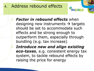 4.   Address rebound effects


       Factor in rebound effects when
       designing new instruments  targets
       sho...
